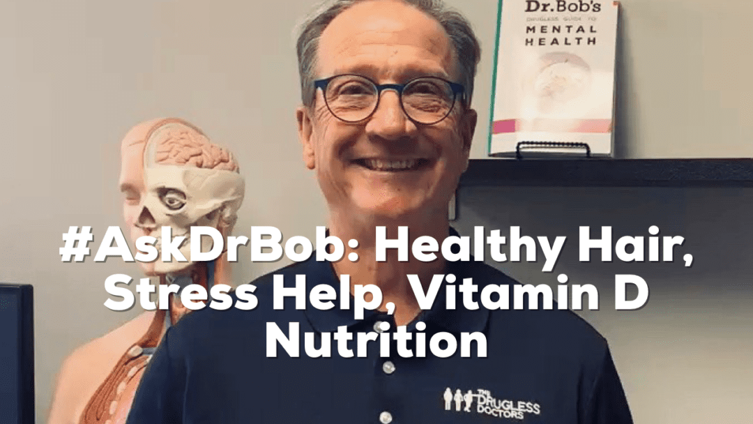 #AskDrBob: Healthy Hair, Stress Help, Vitamin D Nutrition