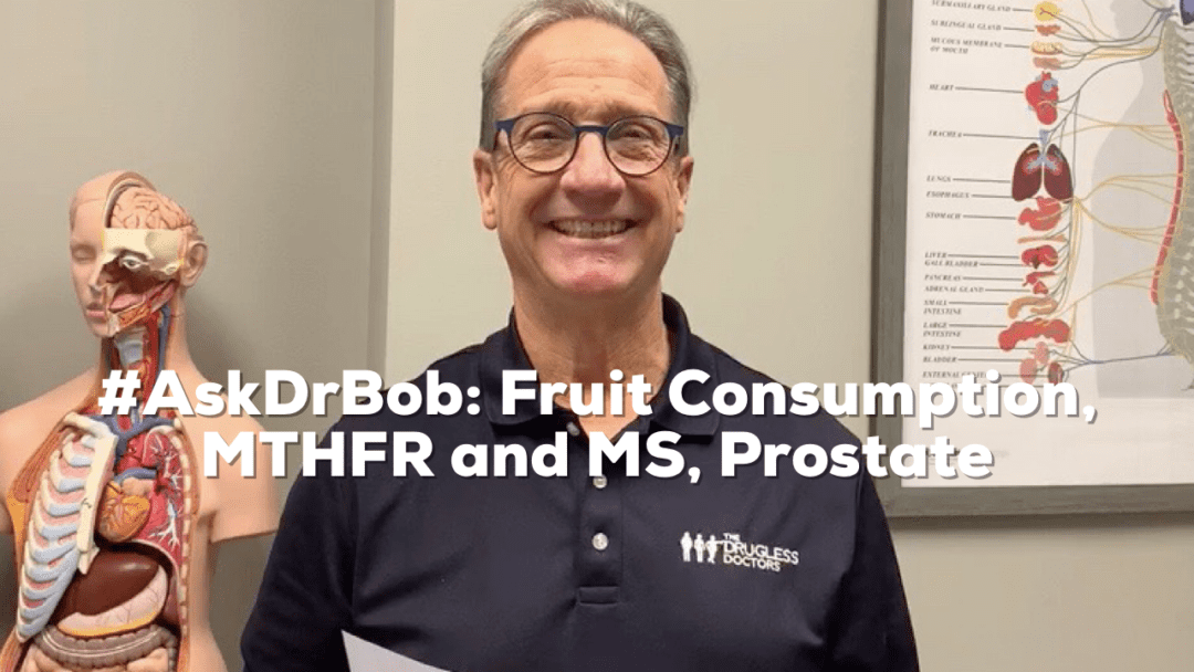 #AskDrBob: Fruit Consumption, MTHFR and MS, Prostate