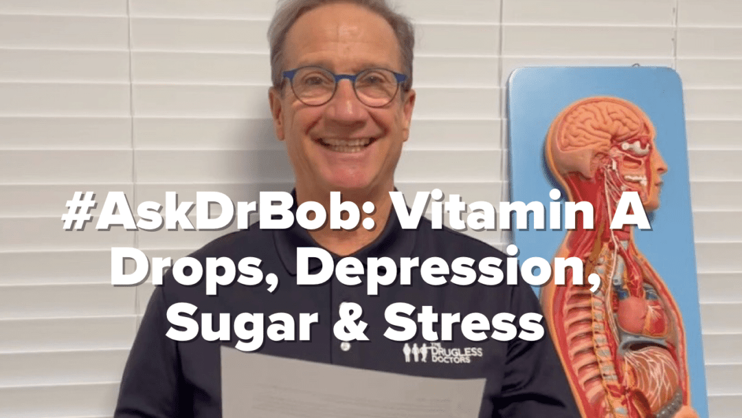 #AskDrBob: Vitamin A Drops, Depression, Sugar & Stress