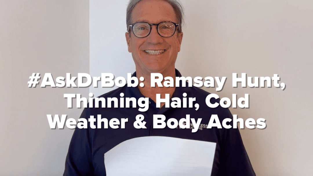 #AskDrBob: Ramsay Hunt, Thinning Hair, Cold Weather & Body Aches