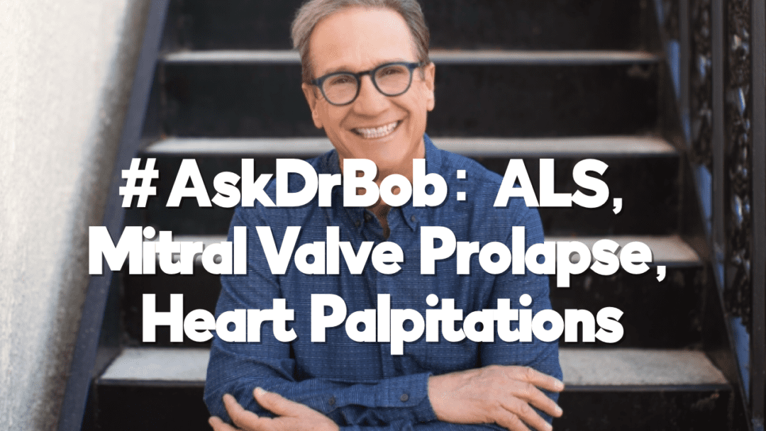 #AskDrBob: ALS, Mitral Valve Prolapse, Heart Palpitations