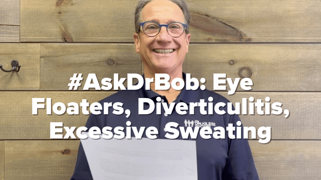 #AskDrBob: Eye Floaters, Diverticulitis, Excessive Sweating