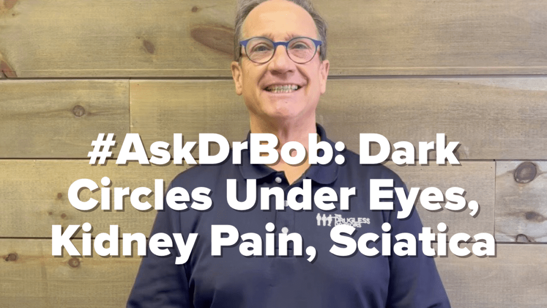 #AskDrBob: Dark Circles Under Eyes, Kidney Pain, Sciatica