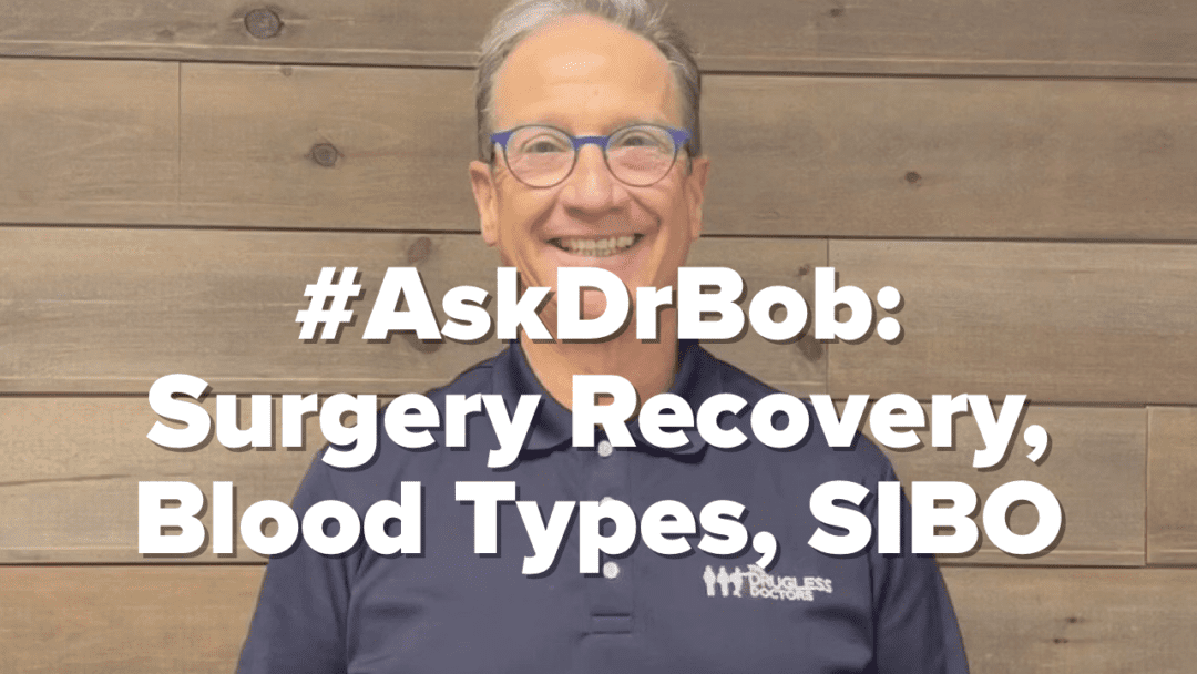 #AskDrBob​: Surgery Recovery, Blood Types, SIBO