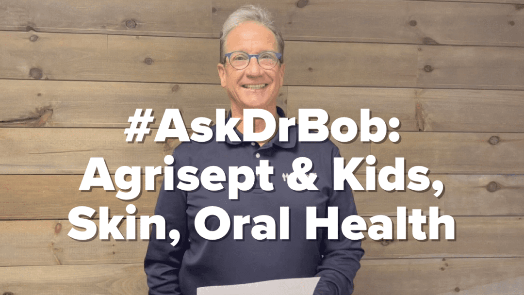 #AskDrBob: Agrisept and Kids, Skin Challenges, Oral Health
