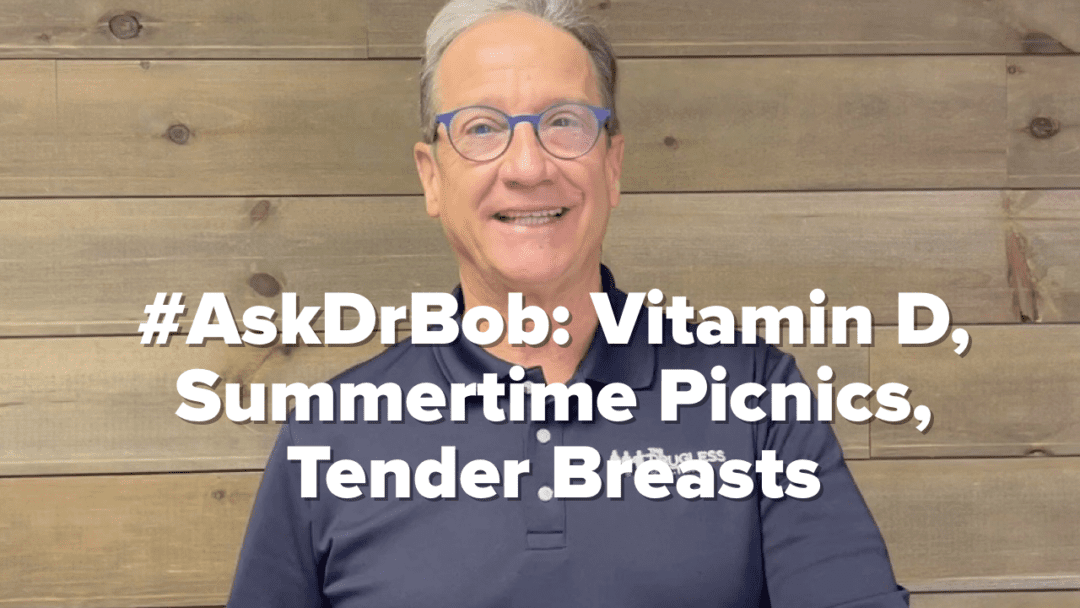 #AskDrBob: Vitamin D, Summer Picnics, Tender Breasts