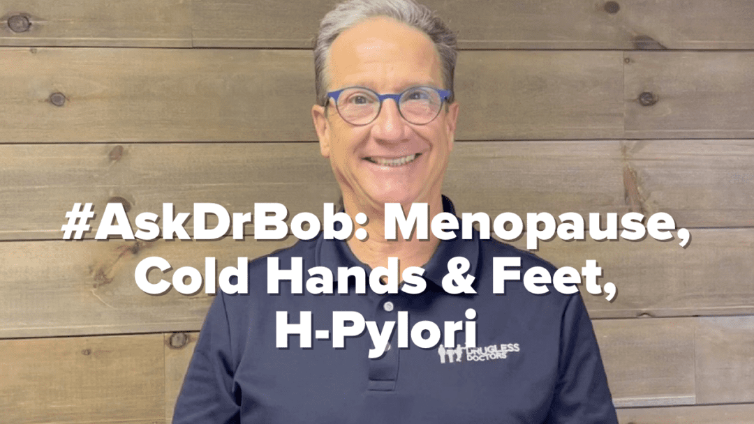 #AskDrBob: Menopause, Cold Hands and Feet, H-Pylori
