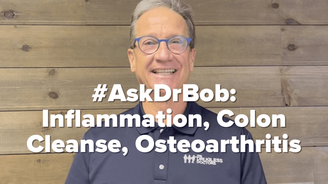 #AskDrBob: Inflammation, Colon Cleanse, Osteoarthritis