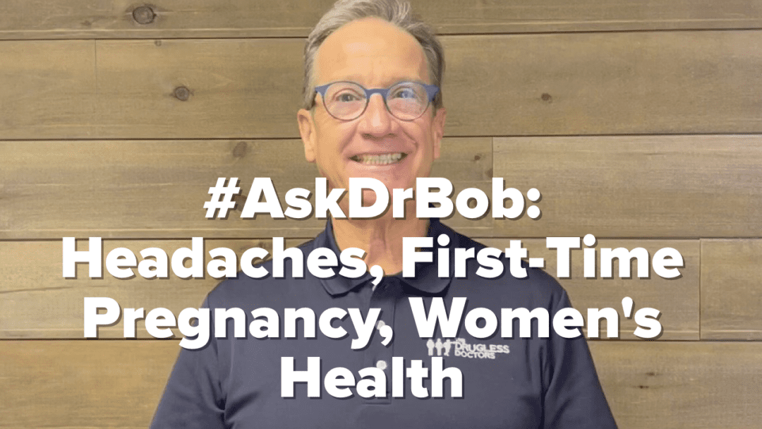 #AskDrBob: Headaches, First-Time Pregnancy, Fallopian Tubes